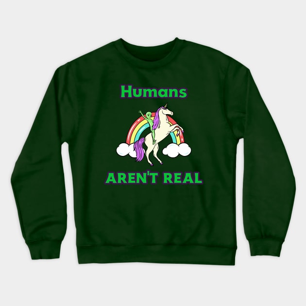 Humans Aren't Real Crewneck Sweatshirt by Mrkedi